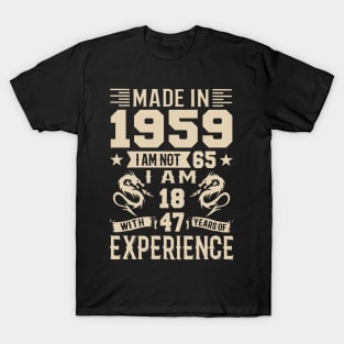 Made In 1959 I Am Not 65 I Am 18 With 47 Years Of Experience T-Shirt